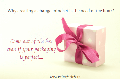 Creating a change mindset is the need of the hour